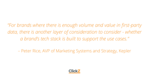 For brands where there is enough volume and value in first-party data, there is another layer of consideration to consider - whether a brand’s tech stack is built to support the use cases.